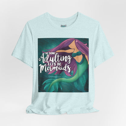 Let’s be Mermaids: Unisex Jersey Short Sleeve Tee
