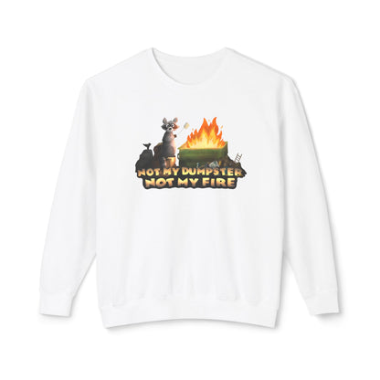 " Not my dumpster, Not my fire" Unisex Lightweight Crewneck Sweatshirt