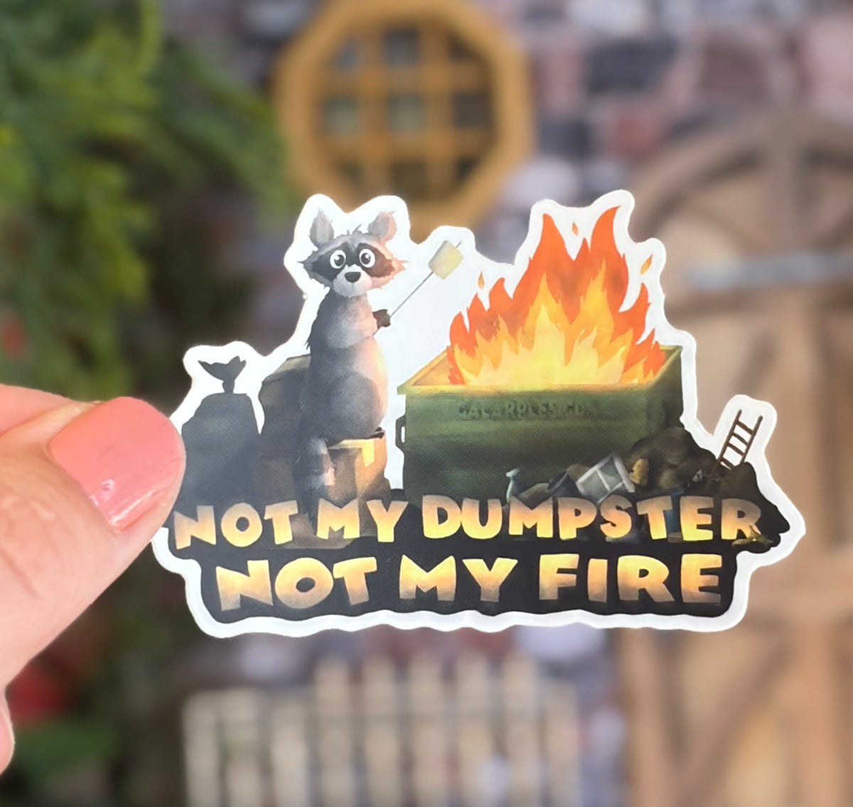 “Not my Dumpster. Not my fire.”  Waterproof Sticker