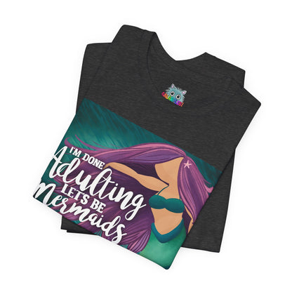 Let’s be Mermaids: Unisex Jersey Short Sleeve Tee