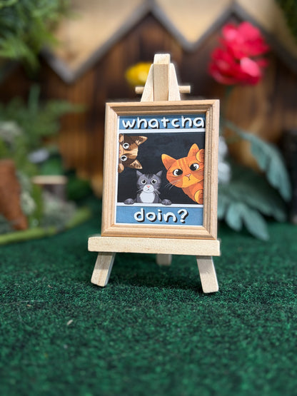 “Whatcha doin” Mini Frame and easel