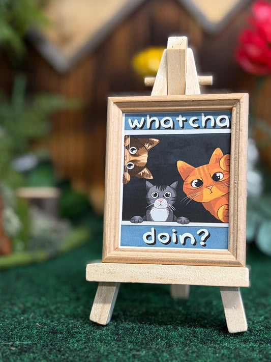 “Whatcha doin” Mini Frame and easel