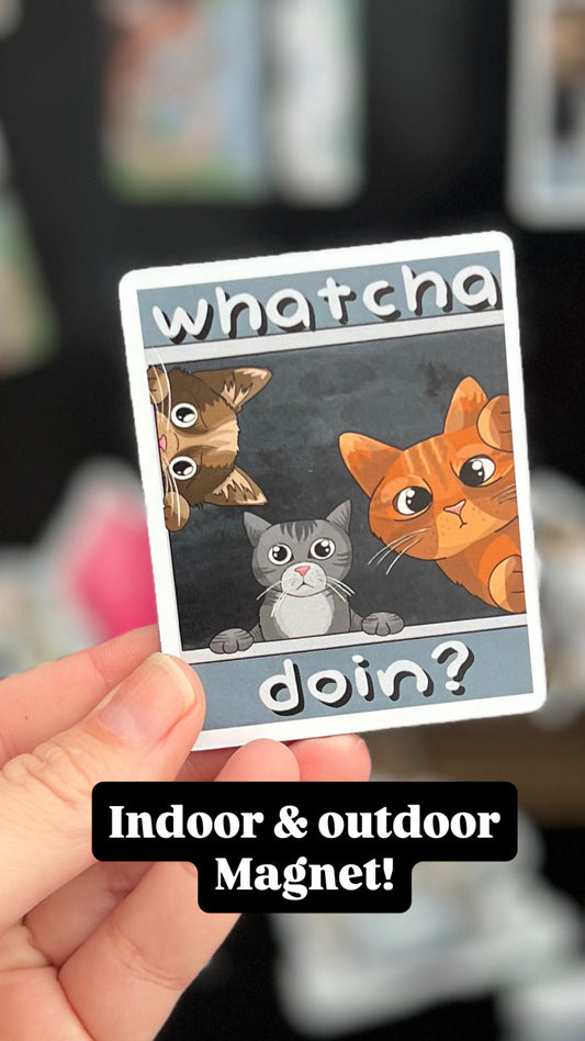 Whatcha Doing? Magnet!