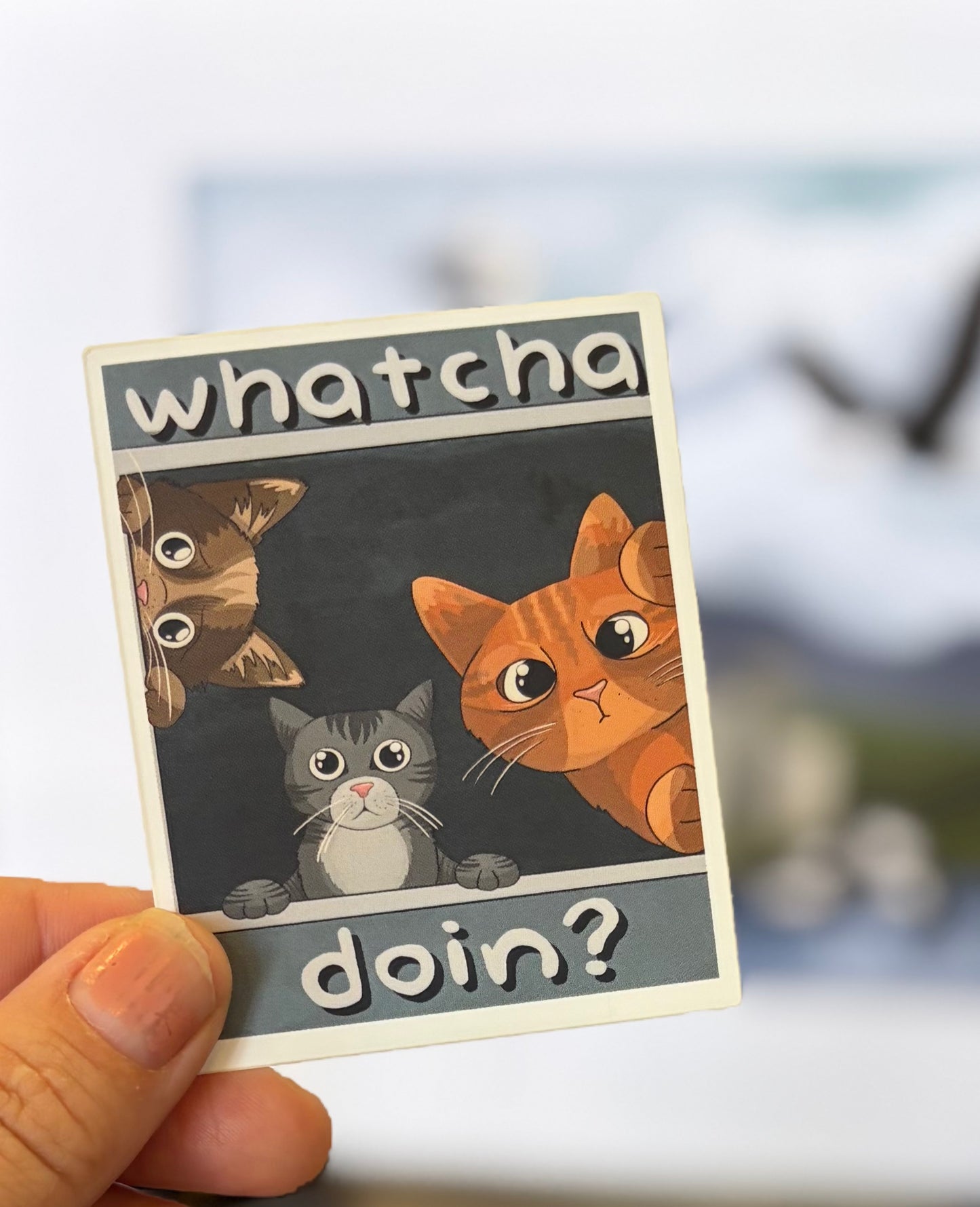 “Whatcha Doin?”  Waterproof Sticker