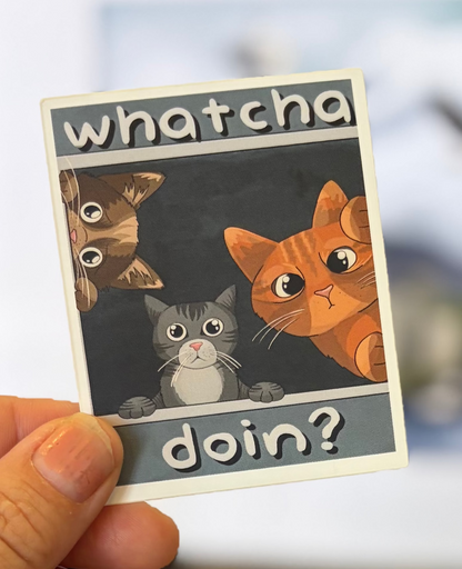 “Whatcha Doin?”  Waterproof Sticker