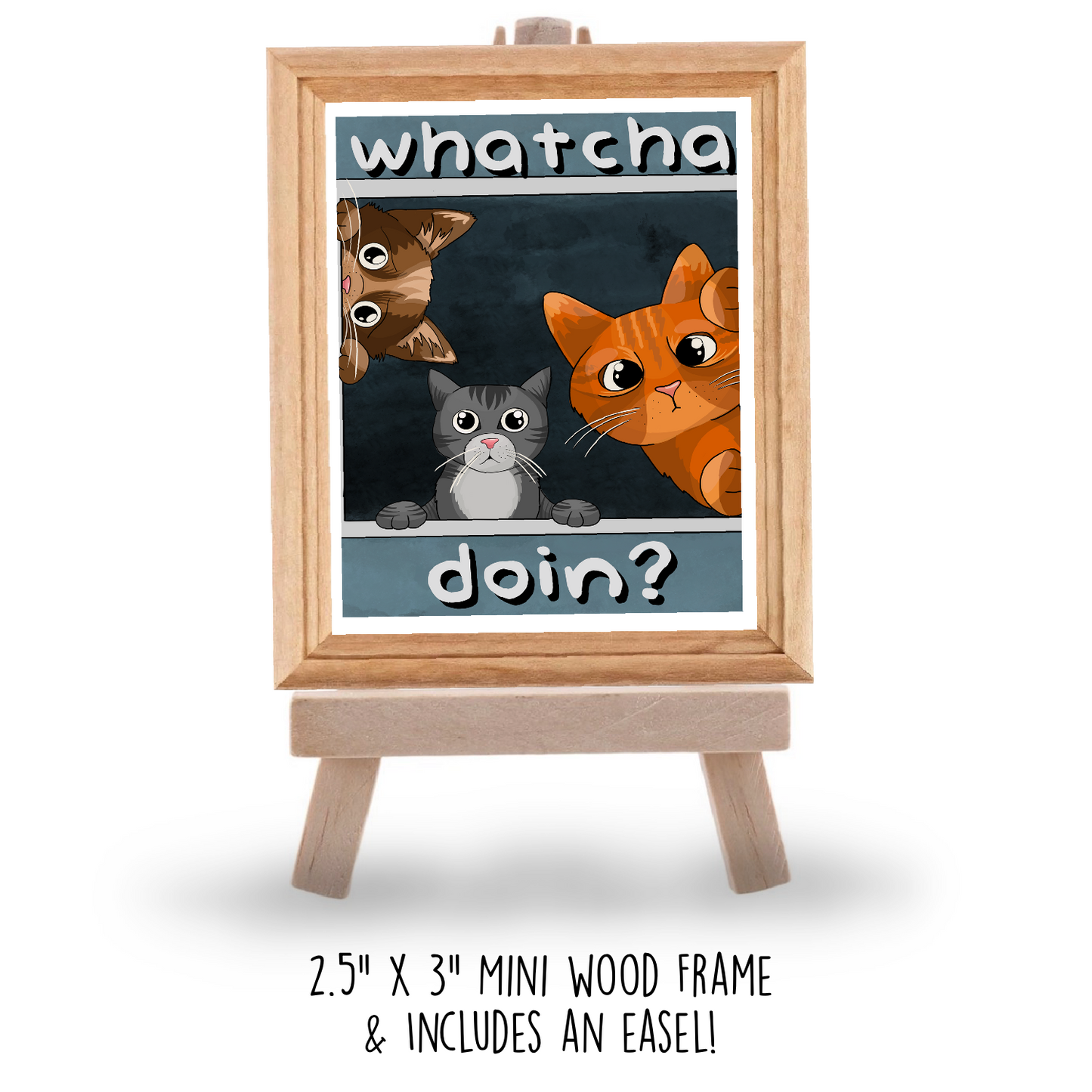 “Whatcha doin” Mini Frame and easel