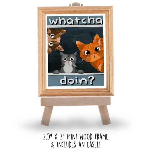 “Whatcha doin” Mini Frame and easel